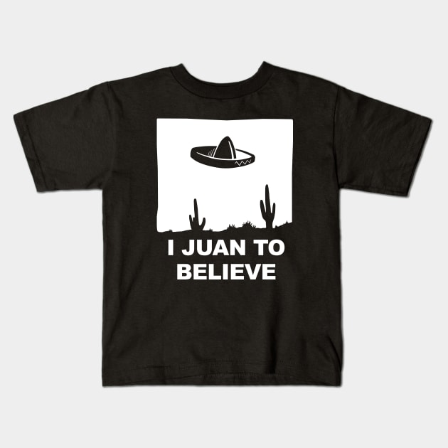 I Juan To Believe Kids T-Shirt by Pacalin